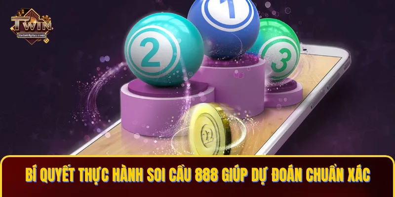Bí quyết thực hành soi cầu 888 giúp tối ưu dự đoán chuẩn xác