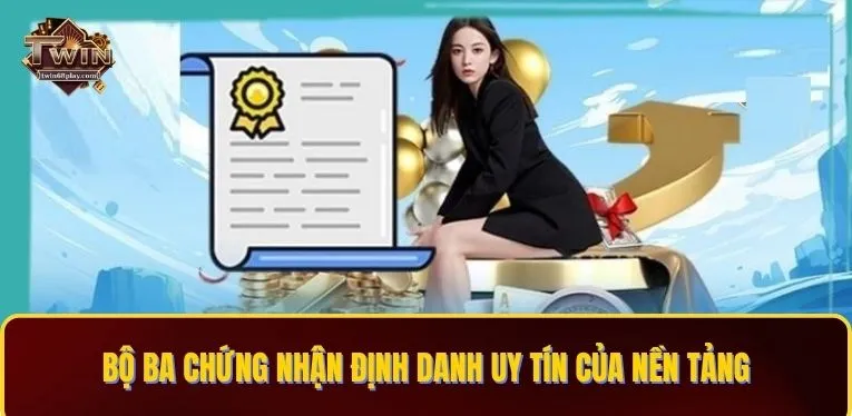 Bộ ba chứng nhận định danh uy tín của nền tảng