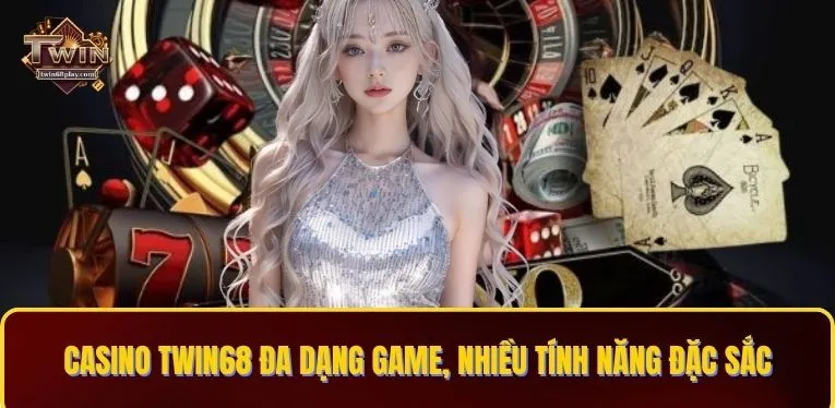 Casino TWIN68 đa dạng game, nhiều tính năng đặc sắc