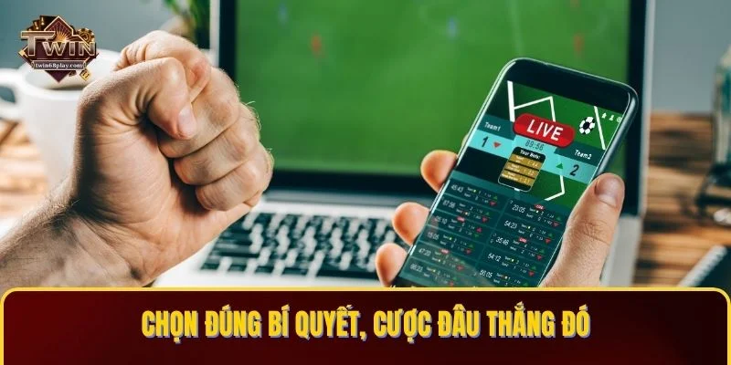 Chọn đúng bí quyết, cược đâu thắng đó