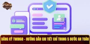 Đăng Ký TWIN68 - Hướng Dẫn Chi Tiết Chỉ Trong 5 Bước An Toàn
