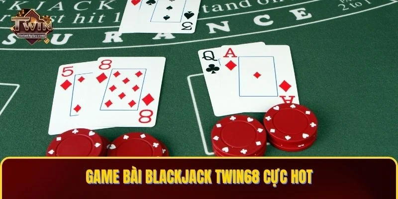 Game bài Blackjack TWIN68 cực hot