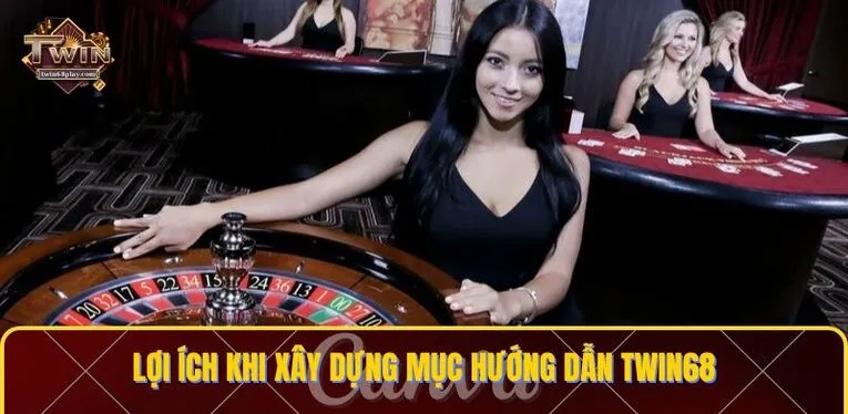 Lợi ích khi xây dựng mục hướng dẫn TWIN68