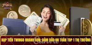 Nạp Tiền TWIN68 Nhanh Gọn, Đảm Bảo An Toàn Top 1 Thị Trường