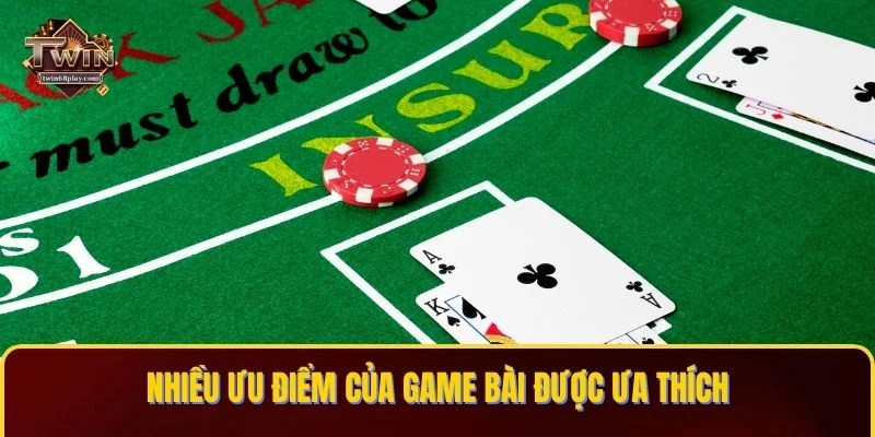 Nhiều ưu điểm của game bài được ưa thích