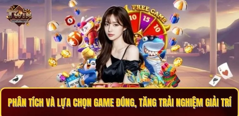Phân tích và lựa chọn game đúng, tăng trải nghiệm giải trí