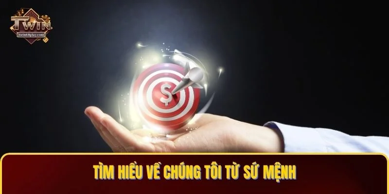 Tìm hiểu về chúng tôi từ sứ mệnh