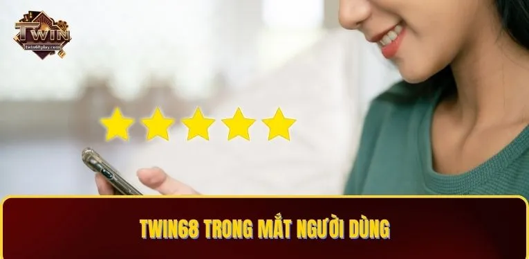 TWIN68 trong mắt người dùng